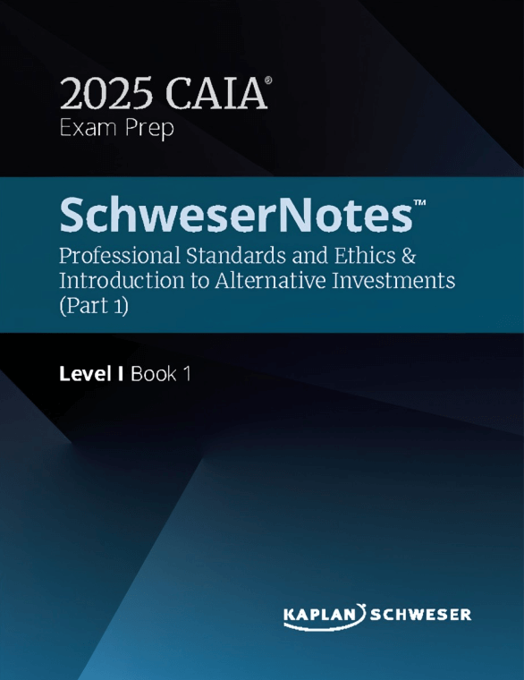 CAIA Level 1 Schweser Notes 2025 2025 CAIA Level 1 Schweser Notes with Quicksheet