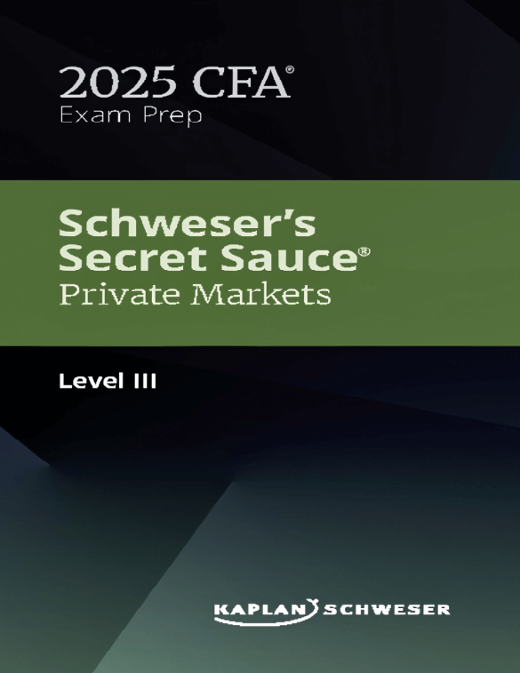CFA 2025 Schweser Secret Sauce Level 3 Private Markets Pathway CFA 2025 Schweser Secret Sauce Level 3 Private Markets Pathway